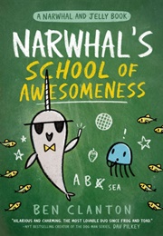 Narwhal's School of Awesomeness (Ben Clanton)