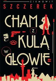 Cham Z Kulą W Głowie (Ziemowit Szczerek)