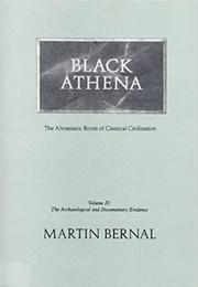 Black Athena: The Afroasiatic Roots of Classical Civilization (Volume 2: The Archaeological and Docu (Martin Bernal)