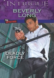 Deadly Force (Beverly Long)