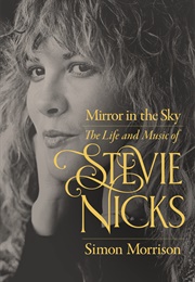 Mirror in the Sky: The Life and Music of Stevie Nicks (Simon Morrison)