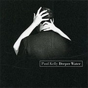Deeper Water - Paul Kelly