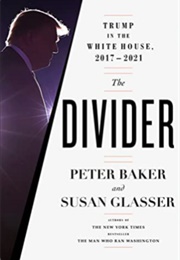 The Divider: Trump in the White House, 2017-2021 (Susan Glasser, Peter Baker)