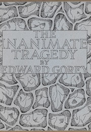 The Inanimate Tragedy (Edward Gorey)
