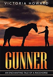 GUNNER: An Enchanting Tale of a Racehorse (Victoria Howard)