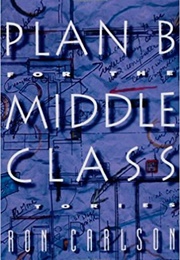 Plan B for the Middle Class (Ron Carlson)