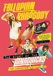 Fallopian Rhapsody: The Story of the Lunachicks (The Lunachicks (With Jeanne Fury))