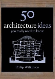 50 Architecture Ideas You Really Need to Know (Philip Wilkinson)