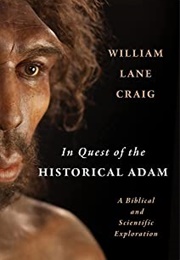 In Quest of the Historical Adam: A Biblical and Scientific Exploration (William Lane Craig)