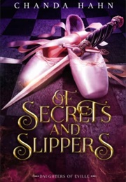 Of Secrets and Slippers (Chanda Hahn)