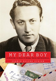 My Dear Boy: A World War II Story of Escape, Exile, and Revelation (Joanie Holzer Schirm)