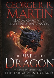The Rise of the Dragon (George R.R. Martin, Elio Garcia Jr., and Linda Ant)