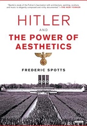 Hitler and the Power of Aesthetics (Frederic Spotts)
