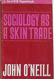 Sociology as a Skin Trade (John O&#39;Neill)