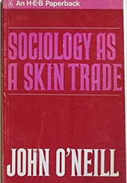 Sociology as a Skin Trade (John O'Neill)