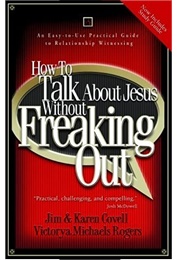 How to Talk About Jesus Without Freaking Out (Jim Covell)