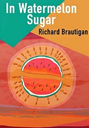 In Watermelon Sugar (Richard Brautigan)