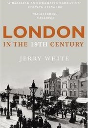 London in the 19th Century (Jerry White)