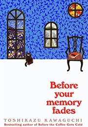 Before Your Memory Fades (Before the Coffee Gets Cold, #3) (Toshikazu Kawaguchi)