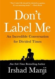 Don&#39;t Label Me: An Incredible Conversation for Divided Times (Irshad Manji)