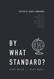 By What Standard? God's World... God's Rules. (Jared Longshore)