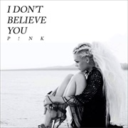 Pink - I Don't Believe You