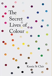 The Secret Lives of Colour (Kassia St Clair)