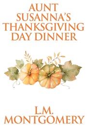Aunt Susanna's Thanksgiving Dinner (L.M. Montgomery)