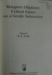 Margaret Oliphant: Critical Essays on a Gentle Subversive (D J Trela)