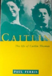 Caitlin: The Life of Caitlin Thomas (Paul Ferris)