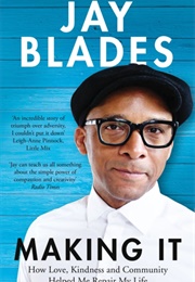 Making It : How Love, Kindness and Community Helped Me Repair My Life (Jay Blades)