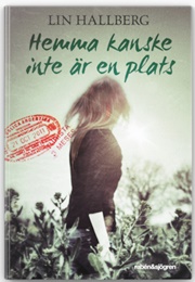 Hemma Kanske Inte Är En Plats (Lin Hallberg)