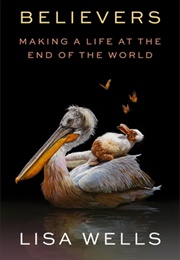 Believers: Making a Life at the End of the World (Lisa Wells)