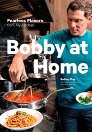 Bobby at Home: Fearless Flavors From My Kitchen (Bobby Flay, Stephanie Banyas and Sally Jackson)