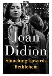 Slouching Towards Bethlehem (1968) (Joan Didion)