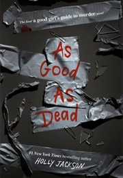 As Good as Dead (A Good Girl&#39;s Guide to Murder, #3) (Holly Jackson)