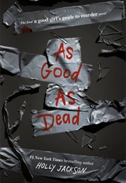 As Good as Dead (A Good Girl's Guide to Murder, #3) (Holly Jackson)