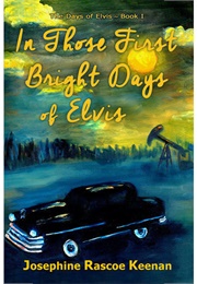 In Those First Bright Days of Elvis (Josephine Rascoe Keenan)