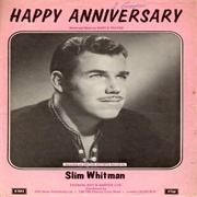 Happy Anniversary .. Slim Whitman