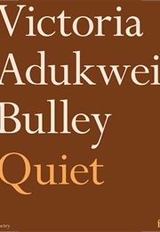 Quiet (Victoria Adukwei Bulley)