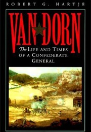 Van Dorn: The Life & Times of a Confederate General (Robert G. Hartje)