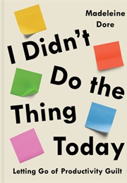I Didn&#39;t Do the Thing Today (Madeleine Dore)