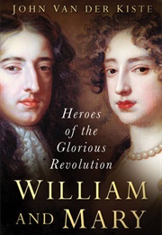 William and Mary: Heroes of the Glorious Revolution (John Van Der Kiste)