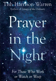 Prayer in the Night: For Those Who Work or Watch or Weep (Tish Harrison Warren)