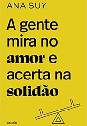 A Gente Mira No Amor E Acerta Na Solidão (Ana Suy)