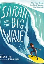 Sarah and the Big Wave: The True Story of the First Woman to Surf Mavericks (Bonnie Tsui)