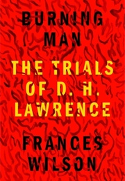Burning Man: The Trials of D. H. Lawrence (Frances Wilson)