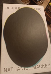 Double Trio (Nathaniel MacKey)