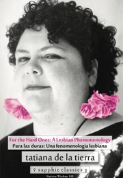 For the Hard Ones: A Lesbian Phenomenology (Tatiana De La Tierra)