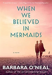 When We Believed in Mermaids (Barbara O'Neal)